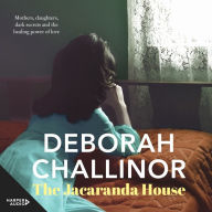 The Jacaranda House: Bestselling author Deborah Challinor returns with a spellbinding novel about a woman living in Sydney's notorious King's Cross in 1964.