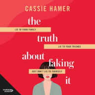 The Truth About Faking It: Lie to your friends. Lie to your family. Just don't lie to yourself... Funny, smart, heartfelt fiction for readers of Holly Wainwright from a distinctive new voice.