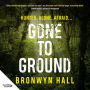 Gone to Ground: Hunted. ALONE. AFRAID... A heart-in-the-mouth and utterly addictive adventure thriller from a phenomenal debut Australian talent.