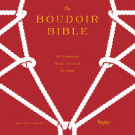 The Boudoir Bible: The Uninhibited Sex Guide for Today