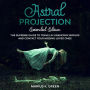 Astral Projection: The Supreme Guide to Travel in Unknown Worlds and Contact Your Missing Loved Ones - Extended Edition