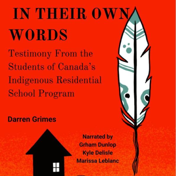 In Their Own Words: Testimony from the Students of Canada's Indigenous Residential School Program