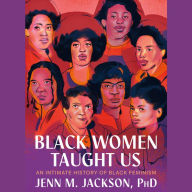 Black Women Taught Us: An Intimate History of Black Feminism