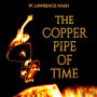 The Copper Pipe of Time (Abridged)