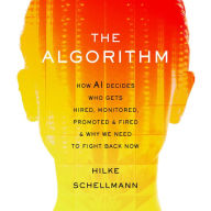 The Algorithm: How AI Decides Who Gets Hired, Monitored, Promoted, and Fired and Why We Need to Fight Back Now