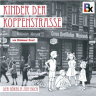 Kinder der Koppenstrasse: Erinnerungen an das Berlin der 20er und 30er Jahre im Friedrichshain (Abridged)