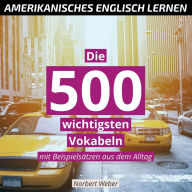 Amerikanisches Englisch lernen: Die 500 wichtigsten Vokabeln - mit Beispielsätzen aus dem Alltag