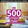 Amerikanisches Englisch lernen: Die 500 wichtigsten Vokabeln - mit Beispielsätzen aus dem Alltag