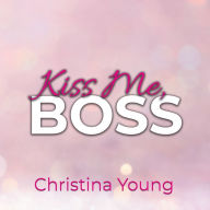Kiss Me BOSS - Du bist mein, Kleine! (Boss Billionaire Romance 4)