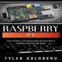 Raspberry PI: Learn Rasberry Pi Programming the Easy Way, A Beginner Friendly User Guide