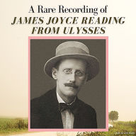 A Rare Recording of James Joyce Reading From Ulysses