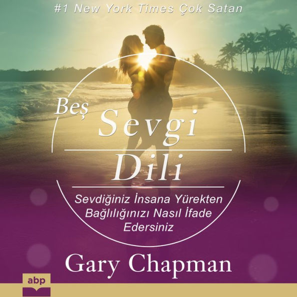 Be¿ Sevgi Dili: Sevdi¿iniz ¿nsana Yürekten Ba¿l¿l¿¿¿n¿z¿ Nas¿l ¿fade Edersiniz