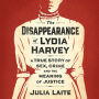 The Disappearance of Lydia Harvey: A True Story of Sex, Crime and the Meaning of Justice
