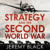 Strategy and the Second World War: How the War was Won, and Lost