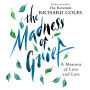 The Madness of Grief: A Memoir of Love and Loss