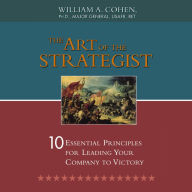 The Art of the Strategist: 10 Essential Principles for Leading Your Company to Victory