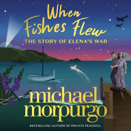 When Fishes Flew: The Story of Elena's War. The stunning children's novel from the master storyteller