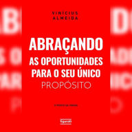 Abraçando as oportunidades para o seu único propósito: o 