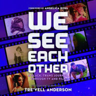 We See Each Other: A Black, Trans Journey Through TV and Film