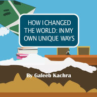 How I Changed The World: In My Own Unique Ways