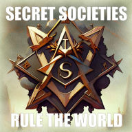 Secret Societies Rule the World