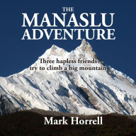 The Manaslu Adventure: Three hapless friends try to climb a big mountain