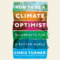 How to Be a Climate Optimist: Blueprints for a Better World