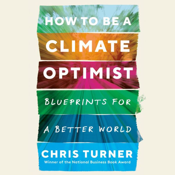 How to Be a Climate Optimist: Blueprints for a Better World