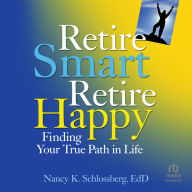 Retire Smart, Retire Happy: Finding Your True Path in Life