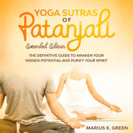 Yoga Sutras of Patanjali: The Definitive Guide to Awaken Your Hidden Potential and Purify Your Spirit - Extended Edition