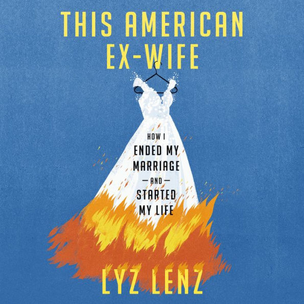 This American Ex-Wife: How I Ended My Marriage and Started My Life