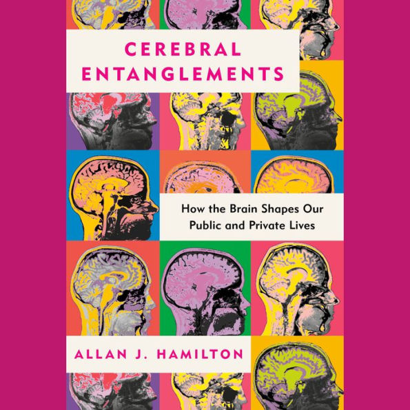 Cerebral Entanglements: How the Brain Shapes Our Public and Private Lives