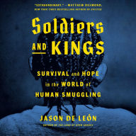 Soldiers and Kings: Survival and Hope in the World of Human Smuggling