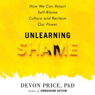 Unlearning Shame: How We Can Reject Self-Blame Culture and Reclaim Our Power