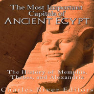 The Most Important Capitals of Ancient Egypt: The History of Memphis, Thebes, and Alexandria