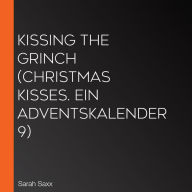 Kissing the Grinch (Christmas Kisses. Ein Adventskalender 9)