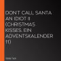 Don't Call Santa an Idiot II (Christmas Kisses. Ein Adventskalender 11)