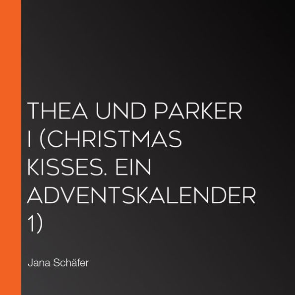 Thea und Parker I (Christmas Kisses. Ein Adventskalender 1)