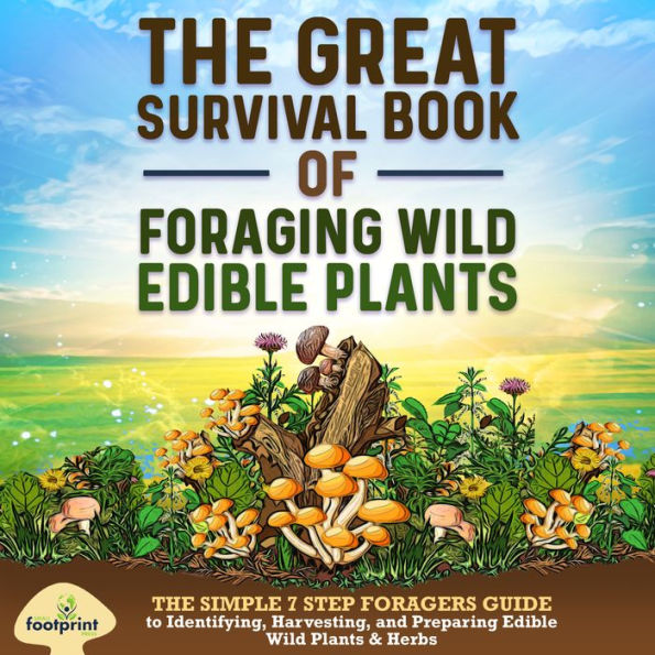 The Great Survival Book of Foraging Wild Edible Plants