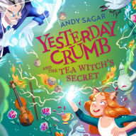 Yesterday Crumb and the Tea Witch's Secret: Book 3