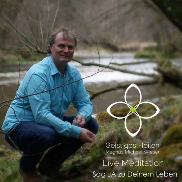 Sag Ja zu Deinem Leben: Live Meditation