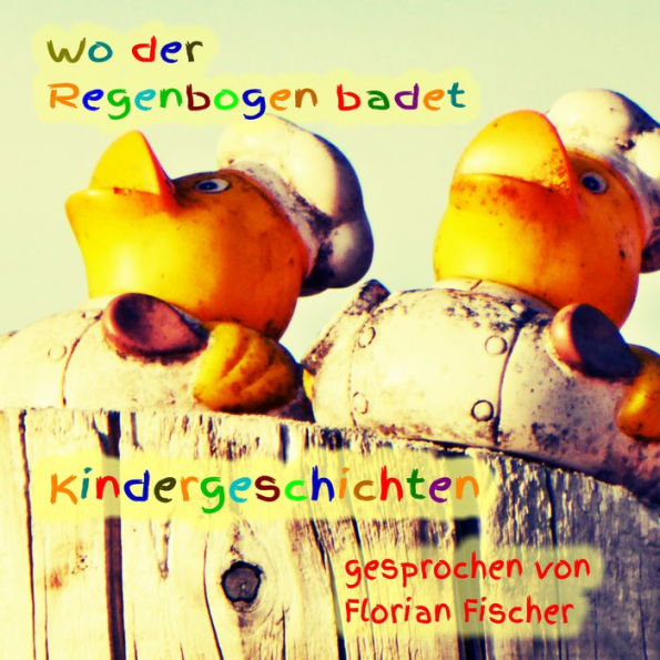 Wo der Regenbogen badet - Kindergeschichten