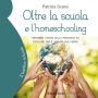 Oltre la scuola e l'homeschooling: Riparare i danni della pandemia ed educare per il mondo che verrà