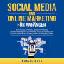 Social Media und Online Marketing für Anfänger: Durch Facebook Marketing, Instagram Marketing, LinkedIn Marketing, YouTube Marketing, Influencer Marketing und Content Marketing mehr Kunden gewinnen und langfristig binden.