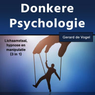 Donkere psychologie: Lichaamstaal,hypnose enmanipulatie(3 in 1)