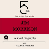 Jim Morrison: A short biography: 5 Minutes: Short on time - long on info!