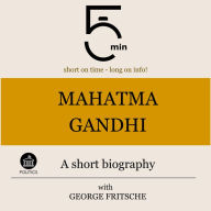 Mahatma Gandhi: A short biography: 5 Minutes: Short on time - long on info!