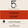 Gustav Klimt: A short biography: 5 Minutes: Short on time - long on info!