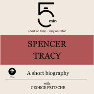 Spencer Tracy: A short biography: 5 Minutes: Short on time - long on info!