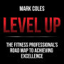 Level Up: The fitness professional's road map to achieving excellence
